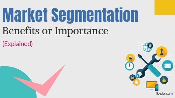 Market Segmentation and Benefits of Market Segmentation